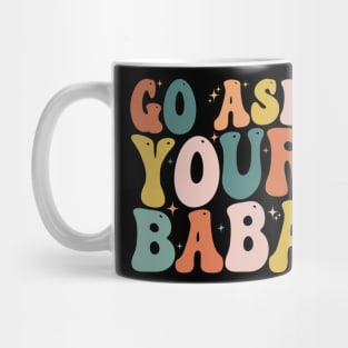 Women’s Cute Funny Mom Gift - Go Ask Your Baba Mug